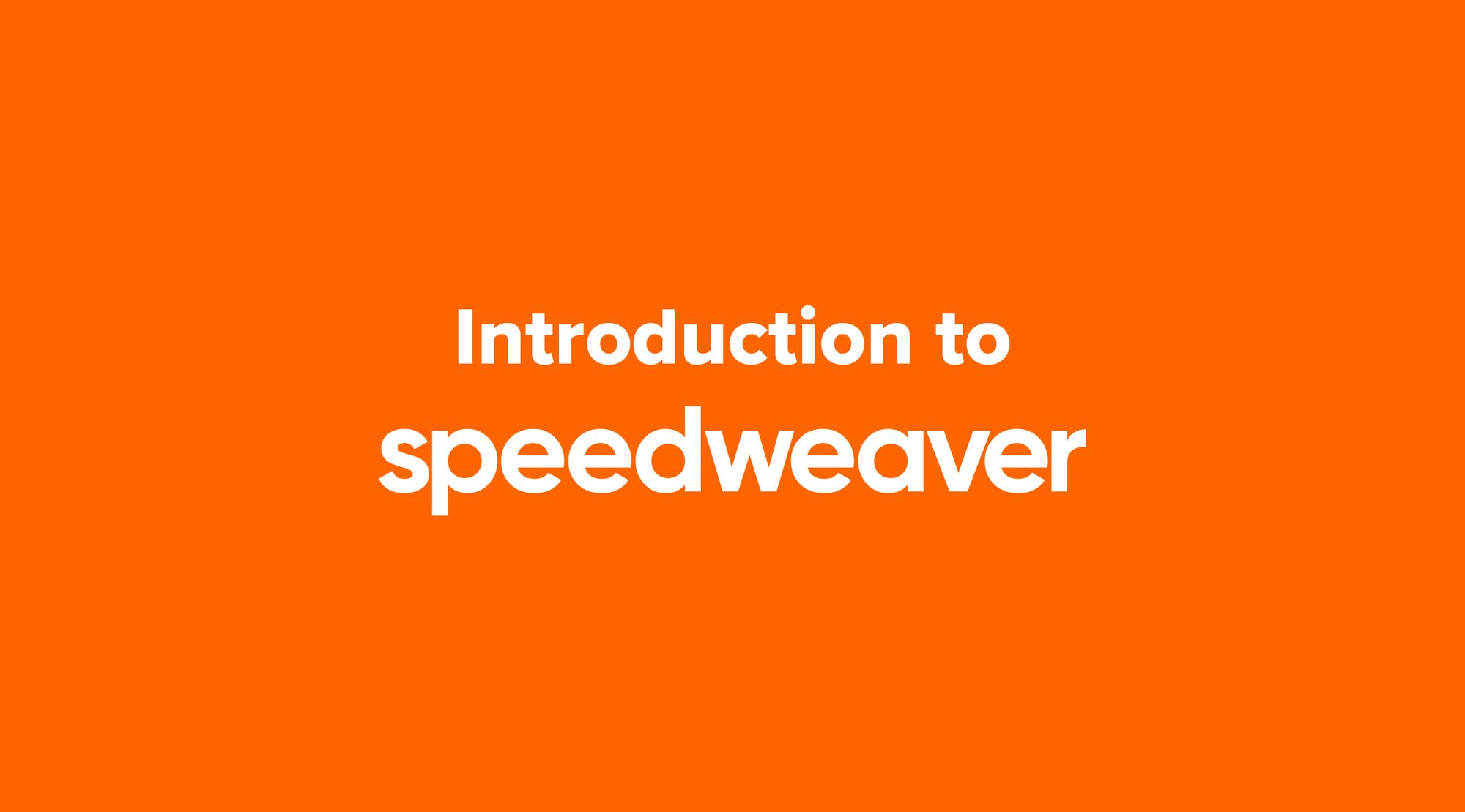 Introduction to Speedweaver